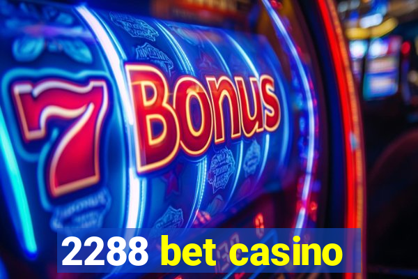 2288 bet casino